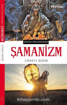 Dünya Dinlerinden  Şamanizm - Cüneyt Bedir