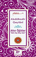 Altın Öğütler  “Nefs Hep Karşı Gelir”