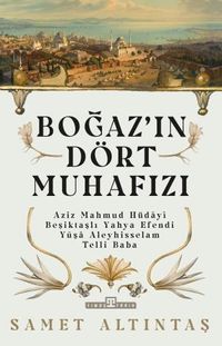 Boğazın Dört Muhafızı & Aziz Mahmud Hüdayi, Beşiktaşlı Yahya Efendi, Yûşa Aleyhisselam, Telli Baba