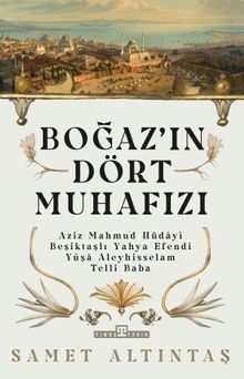 Boğazın Dört Muhafızı & Aziz Mahmud Hüdayi, Beşiktaşlı Yahya Efendi, Yûşa Aleyhisselam, Telli Baba
