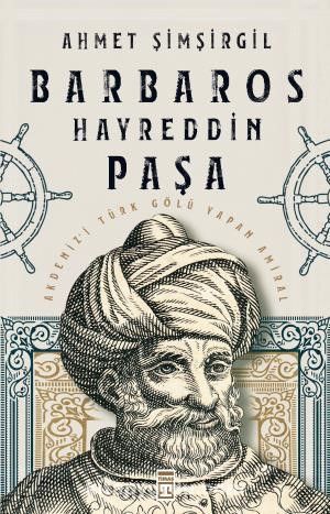 barbaros hayreddin pasa akdeniz i turk golu yapan amiral prof dr ahmet simsirgil kitapyurdu com