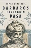 Barbaros Hayreddin Paşa & Akdeniz’i Türk Gölü Yapan Amiral
