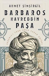 Barbaros Hayreddin Paşa & Akdeniz'i Türk Gölü Yapan Amiral