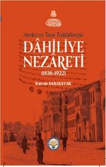 Merkez ve Taşra Teşkilatlarıyla Dahiliye Nezareti (1836-1922) (Ciltli)