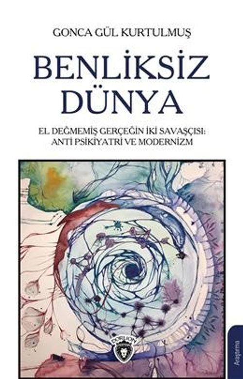Benliksiz Dünya & El Değmemiş Gerçeğin İki Savaşçısı: Antipsikiyatri ve Modernizm