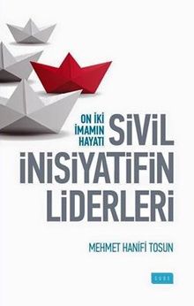 Sivil İnisiyatifin Liderleri & Oniki İmamın Hayatı