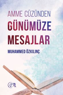 Amme Cüzünden Günümüze Mesajlar - Muhammed Özkılınç