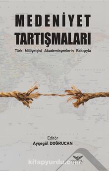 Medeniyet Tartışmaları & Türk Milliyetçisi Akademisyenlerin Bakışıyla - Ayşegül Doğrucan