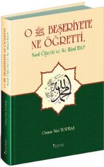 O Beşeriyete Ne Öğretti, Nasıl Öğretti ve Ne Hasıl Etti?