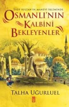 Osmanlı'nın Kalbini Bekleyenler & Eyüp Sultan'ın Manevi İkliminde