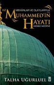 Mekanlar ve Olaylarla Hz. Muhammed'in Hayatı (Mekke-Medine)