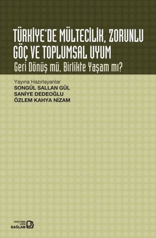 Türkiye'de Mültecilik Zorunlu Göç ve Toplumsal Uyum & Geri Dönüş mü Birlikte Yaşam mı?