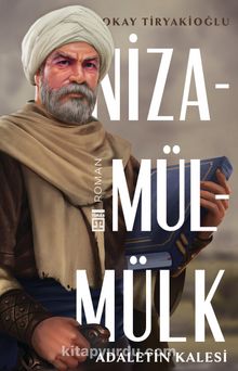 Adaletin Kalesi: Nizamülmülk - Okay Tiryakioğlu