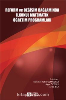 Reform ve Değişim Bağlamında İlkokul Matematik Öğretim Programları - Kolektif