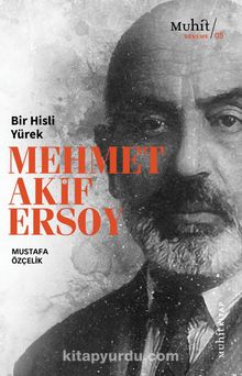 Bir Hisli Yürek Mehmet Akif Ersoy - Mustafa Özçelik