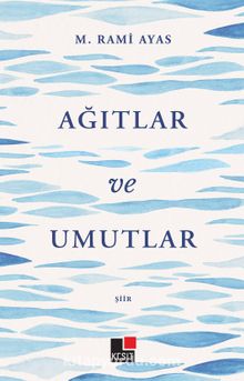 Ağıtlar ve Umutlar - Mehmet Rami Ayas
