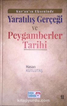 Kur'an'ın Ekseninde Yaratılış Gerçeği ve Peygamberler Tarihi (Ciltli) - Hasan Kutlutaş