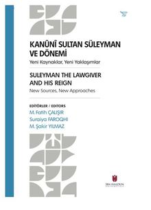 Kanuni Sultan Süleyman Ve Dönemi  Yeni Kaynaklar, Yeni Yaklaşımlar Suleyman The Lawgıver And Hıs Reıgn New Sources, New Approaches