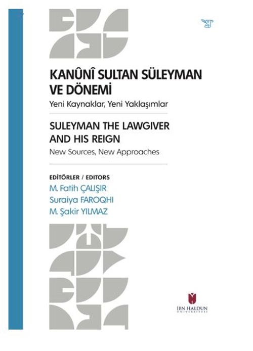 Kanuni Sultan Süleyman Ve Dönemi  Yeni Kaynaklar, Yeni Yaklaşımlar Suleyman The Lawgıver And Hıs Reıgn New Sources, New Approaches
