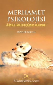 Merhamet Psikolojisi & Zihinsel İmgeler Işığında Merhamet - Zeynep Özcan