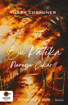 Bu Patika Nereye Çıkar ? - Tuğba Coşkuner