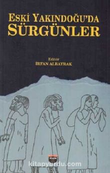Eski Yakındoğu'da Sürgünler - İrfan Albayrak