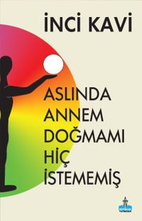 Aslında Annem Doğmamı Hiç İstememiş