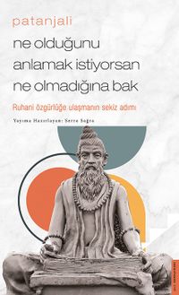 Patanjali - Ne Olduğunu Anlamak İstiyorsan Ne Olmadığına Bak