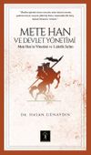 Mete Han ve Devlet Y&ouml;netimi & Mete Han&rsquo;ın Y&ouml;netim ve Liderlik Sırları