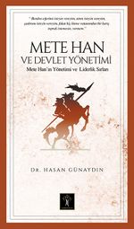 Mete Han ve Devlet Yönetimi & Mete Han'ın Yönetim ve Liderlik Sırları