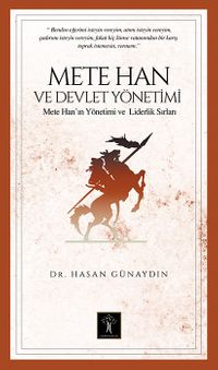 Mete Han ve Devlet Yönetimi & Mete Han’ın Yönetim ve Liderlik Sırları