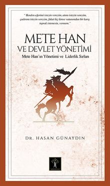 Mete Han ve Devlet Yönetimi & Mete Han’ın Yönetim ve Liderlik Sırları