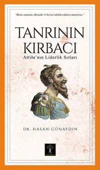 Tanrı'nın Kırbacı & Attila' in Liderlik Sırları