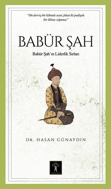 Babür Şah & Babür Şah'ın  Liderlik sırları