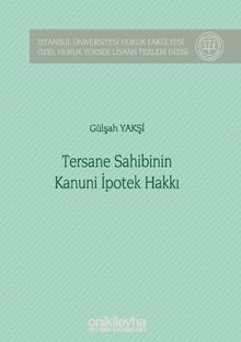 Tersane Sahibinin Kanuni İpotek Hakkı İstanbul Üniversitesi Hukuk Fakültesi Özel Hukuk Yüksek Lisans Tezleri Dizisi No: 42