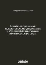 Özellikle Koşulları ve Hukuki Sonuçları Çerçevesinde İş Sözleşmesinin Rızaya Dayalı Devri Yoluyla İşçi Geçişi