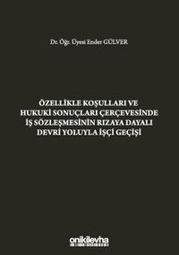Özellikle Koşulları ve Hukuki Sonuçları Çerçevesinde İş Sözleşmesinin Rızaya Dayalı Devri Yoluyla İşçi Geçişi