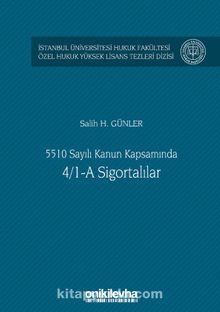 5510 Sayılı Kanun Kapsamında 4/1-A Sigortalılar İstanbul Üniversitesi Hukuk Fakültesi Özel Hukuk Yüksek Lisans Tezleri Dizisi No: 43