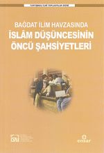 Bağdat İlim Havzasında İslam Düşüncesinin Öncü Şahsiyetleri
