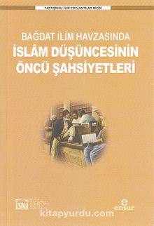Bağdat İlim Havzasında İslam Düşüncesinin Öncü Şahsiyetleri - Prof. Dr. İlyas Çelebi