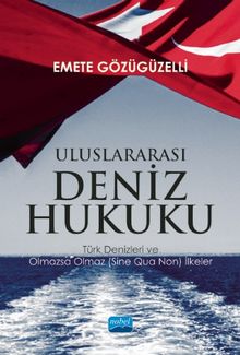 Uluslararası Deniz Hukuku &  Türk Denizleri ve Olmazsa Olmaz (Sine Qua Non) İlkeler