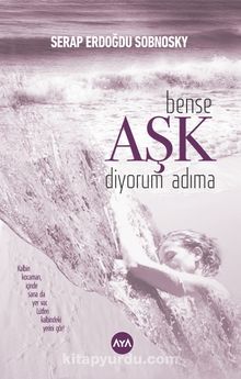 Bense Aşk Diyorum Adıma - Serap Erdoğdu Sobnosky
