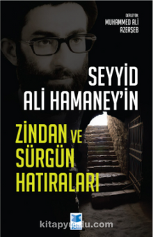 Seyyid Ali Hamaney’in Zindan ve Sürgün Hatıraları