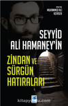 Seyyid Ali Hamaney’in Zindan ve Sürgün Hatıraları