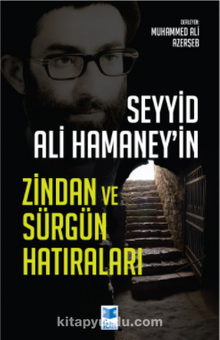 Seyyid Ali Hamaney’in Zindan ve Sürgün Hatıraları - Muhammed Ali Azerşeb