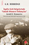 İngiliz Gizli Belgelerinde &ldquo;Yahudi D&ouml;nmesi İttihat&ccedil;ılar&rdquo; & Gerald H. Fitzmaurice T&uuml;rkiye&rsquo;deki İngiliz B&uuml;y&uuml;kel&ccedil;iliği Başterc&uuml;manı&rsquo;nın Anıları