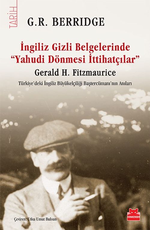 İngiliz Gizli Belgelerinde  “Yahudi Dönmesi  İttihatçılar” & Gerald H. Fitzmaurice Türkiye'deki İngiliz Büyükelçiliği Baştercümanı'nın Anıları 