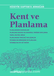 Kent ve Planlama & Hüseyin Kaptan’a Armağan - Kolektif