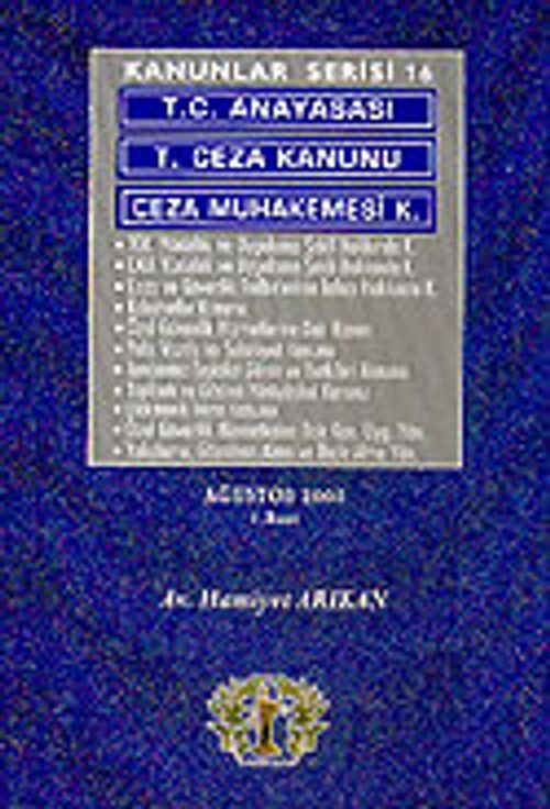 Kanunlar Serisi 16/ T.C. Anayasası-T. Ceza Kanunu-Ceza Muhakemesi K.