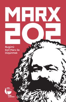MARX 202 Bugünü Karl Marx ile Düşünmek - Bilinmeyen Yazar
